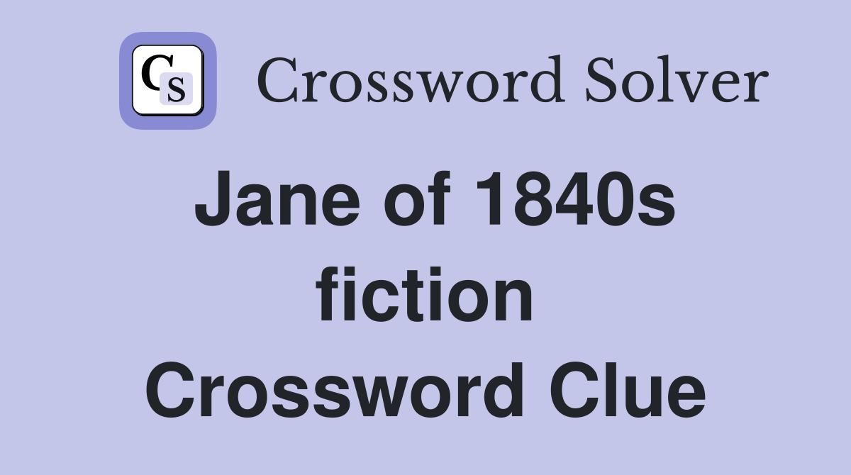 Jane of 1840s fiction Crossword Clue