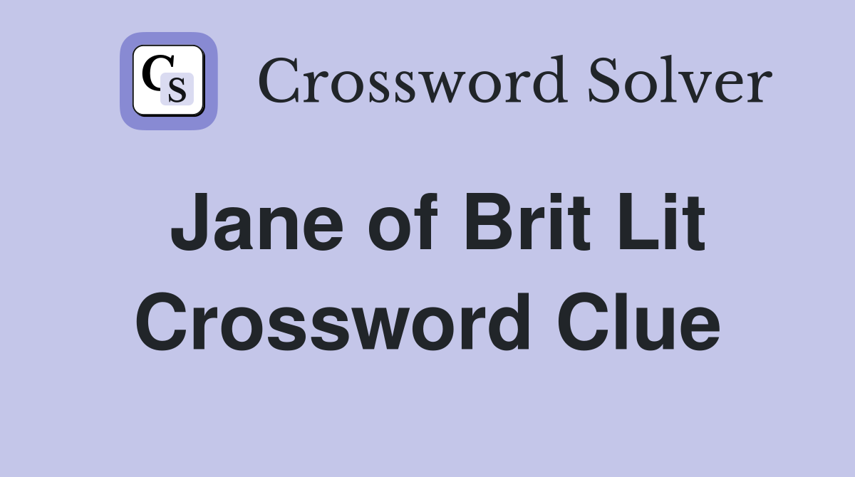 Jane of Brit Lit Crossword Clue