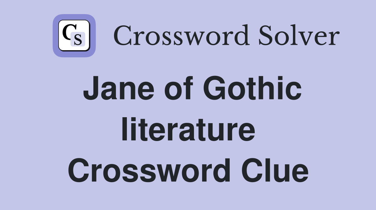 Jane of Gothic literature Crossword Clue