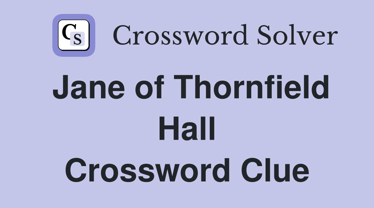 Jane of Thornfield Hall Crossword Clue