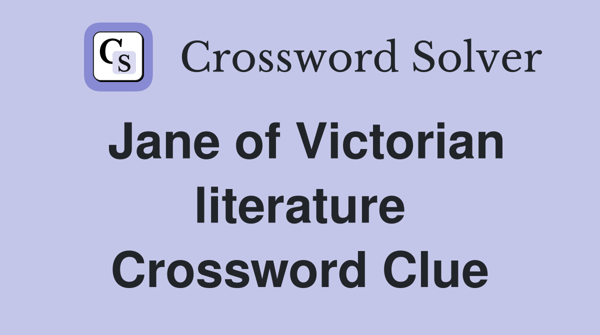 Jane of Victorian literature Crossword Clue