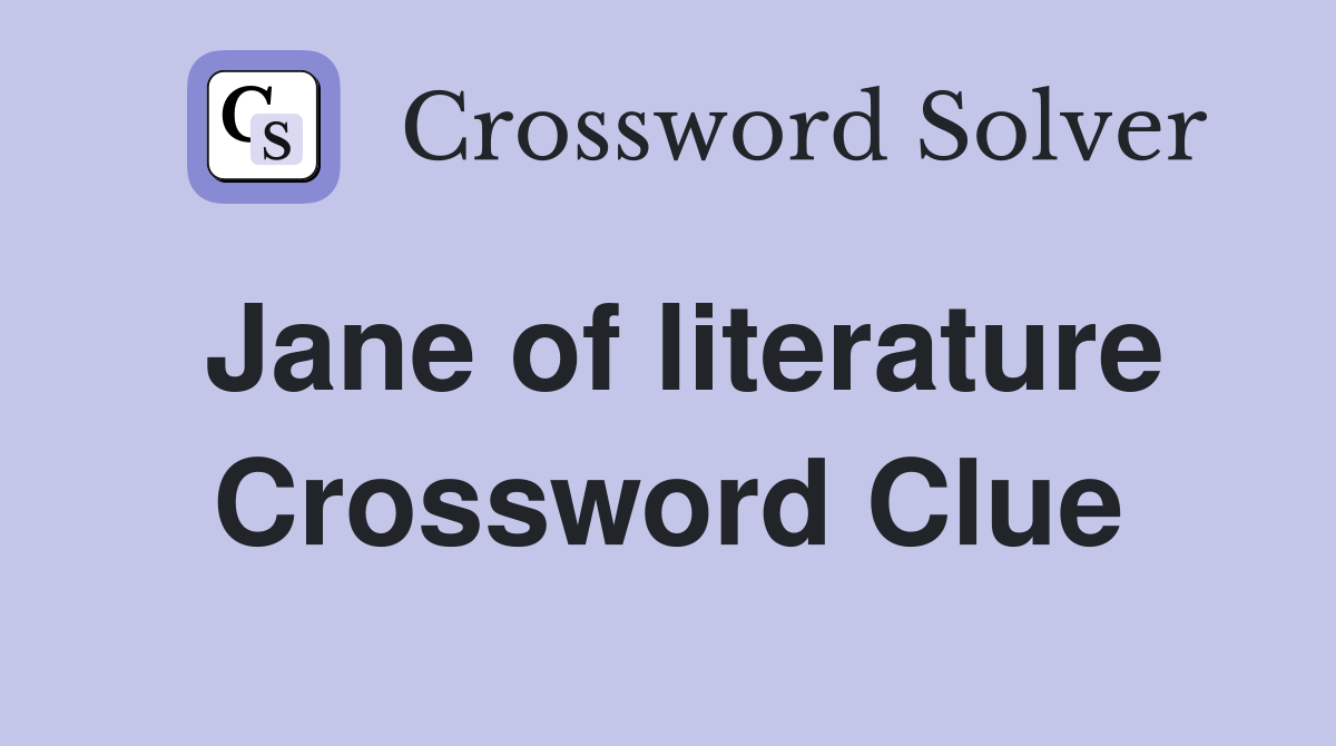 Jane of literature Crossword Clue