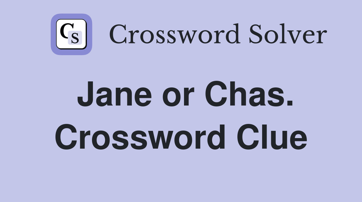 Jane or Chas. Crossword Clue