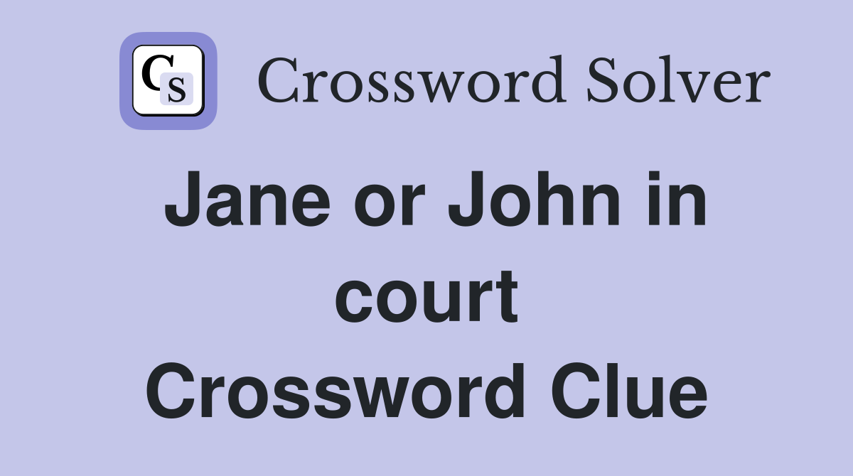 Jane or John in court Crossword Clue