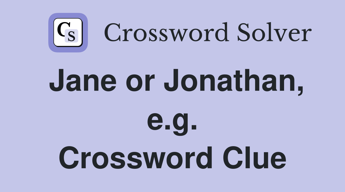 Jane or Jonathan, e.g. Crossword Clue