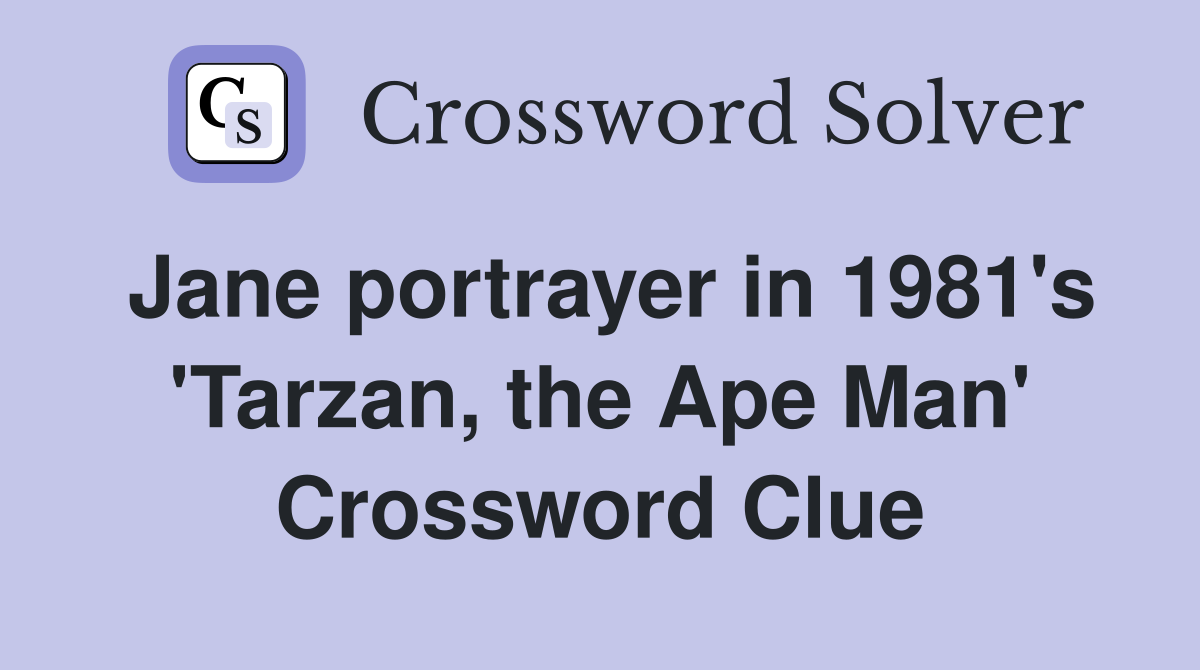 Jane portrayer in 1981's 'Tarzan, the Ape Man' Crossword Clue