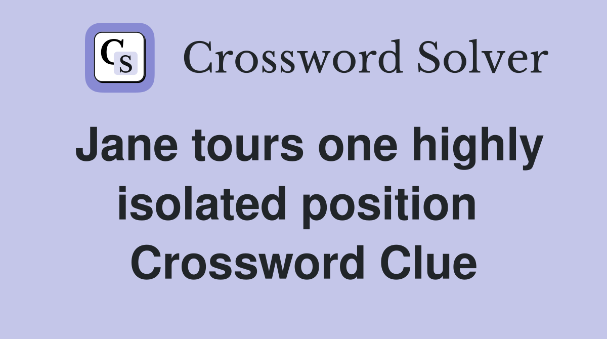 Jane tours one highly isolated position  Crossword Clue