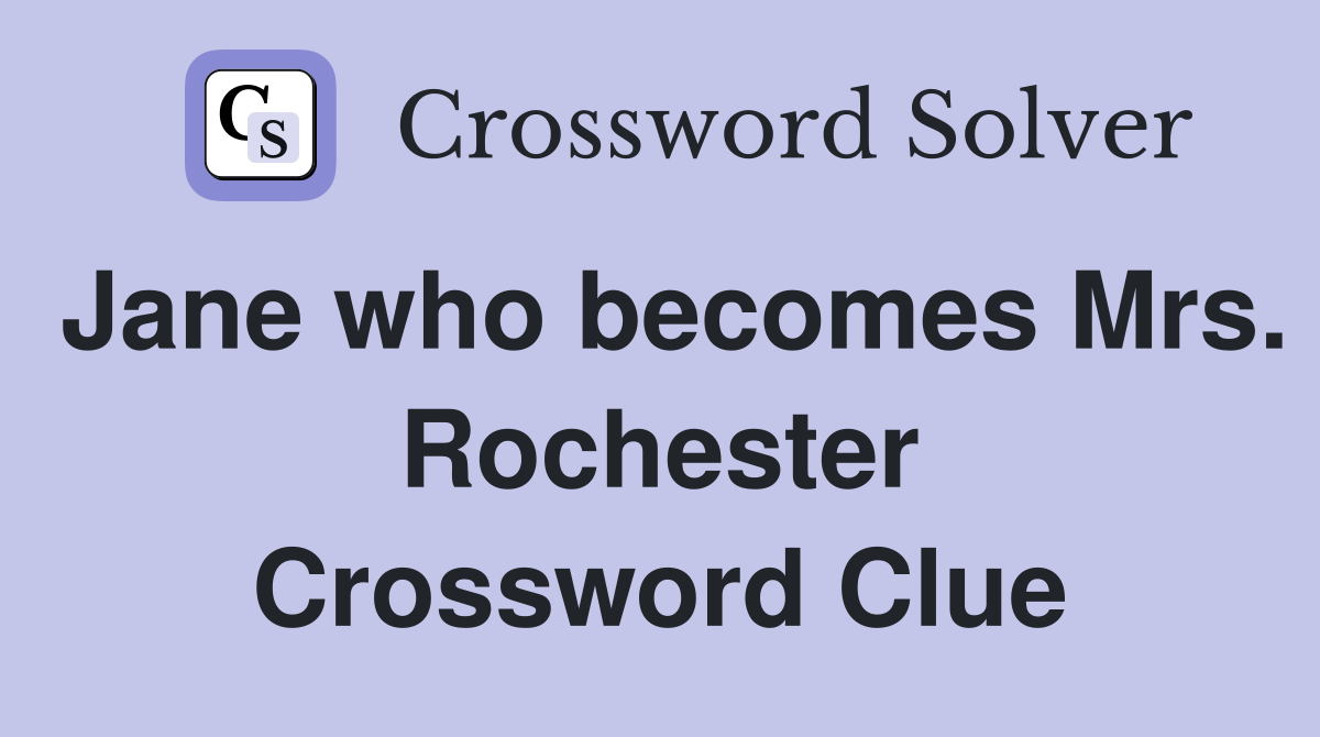 Jane who becomes Mrs. Rochester Crossword Clue