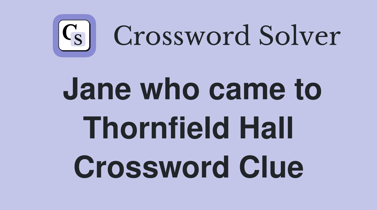 Jane who came to Thornfield Hall Crossword Clue