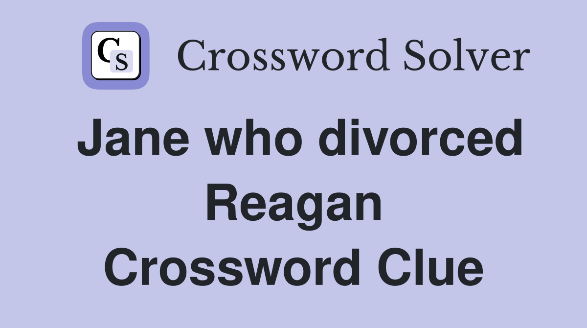 Jane who divorced Reagan Crossword Clue