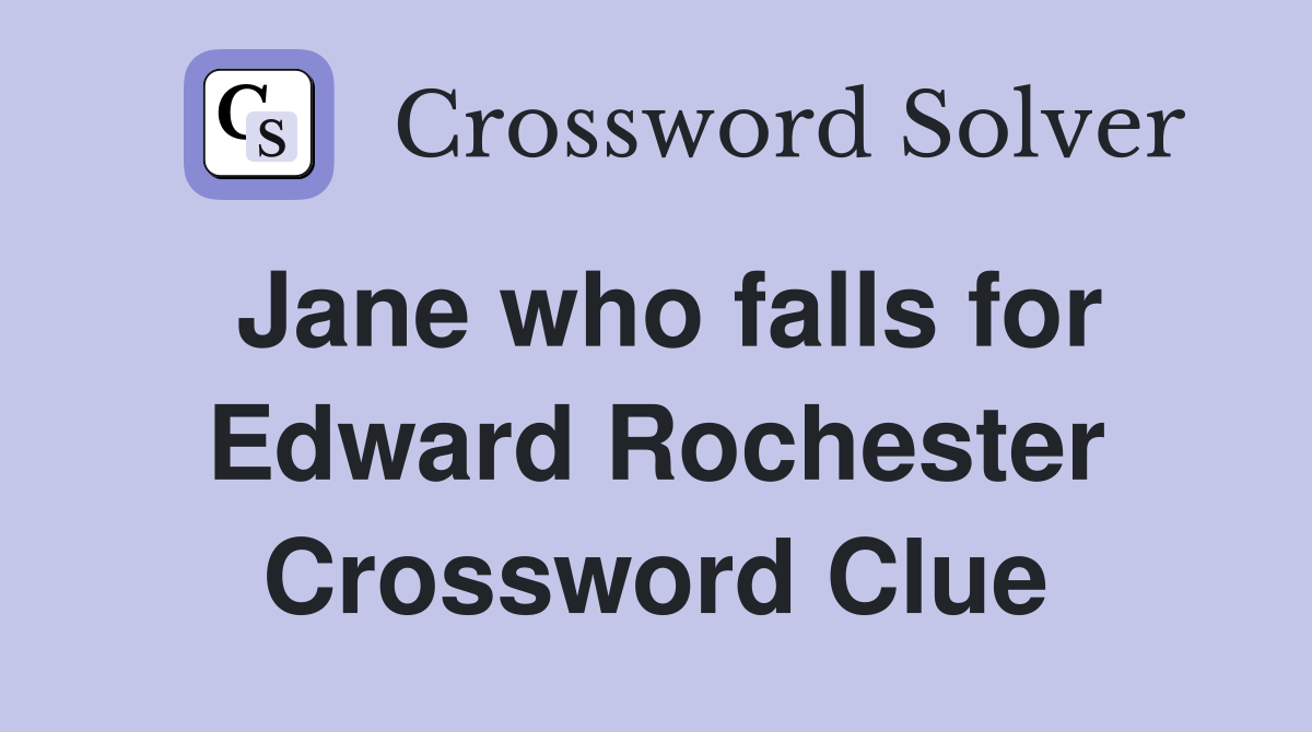 Jane who falls for Edward Rochester Crossword Clue