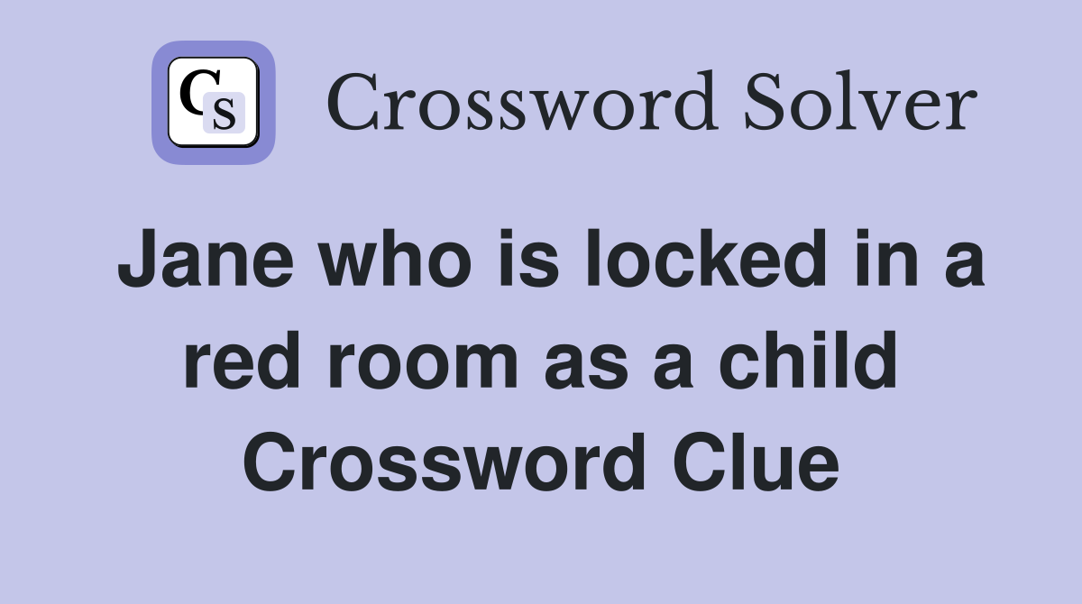 Jane who is locked in a red room as a child Crossword Clue