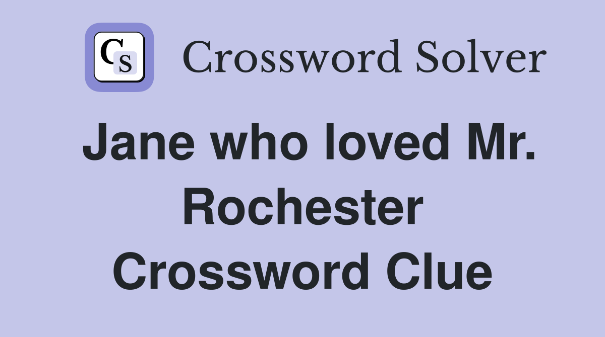 Jane who loved Mr. Rochester Crossword Clue