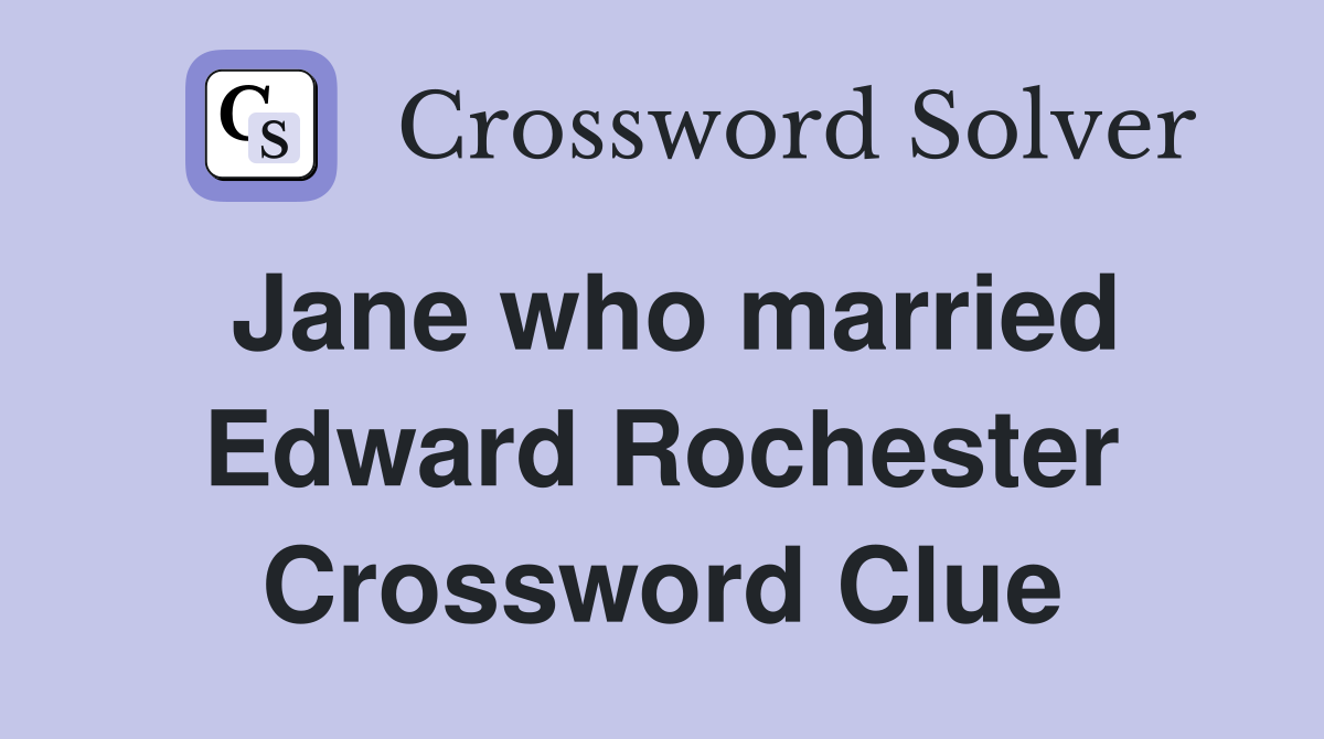 Jane who married Edward Rochester Crossword Clue