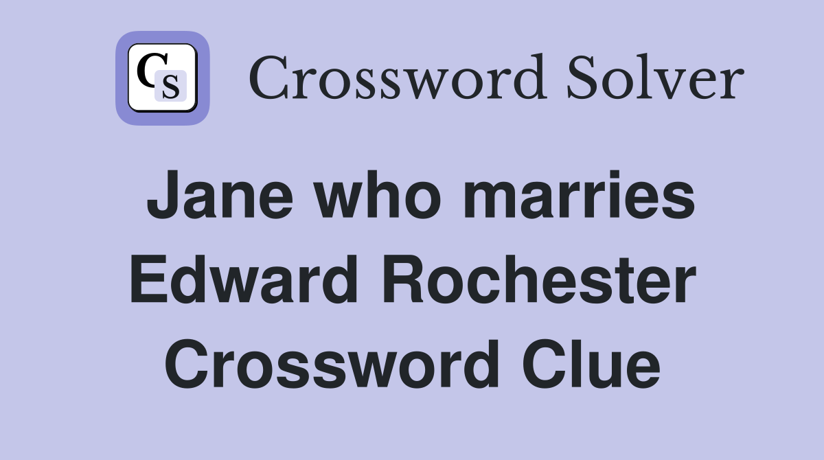 Jane who marries Edward Rochester Crossword Clue
