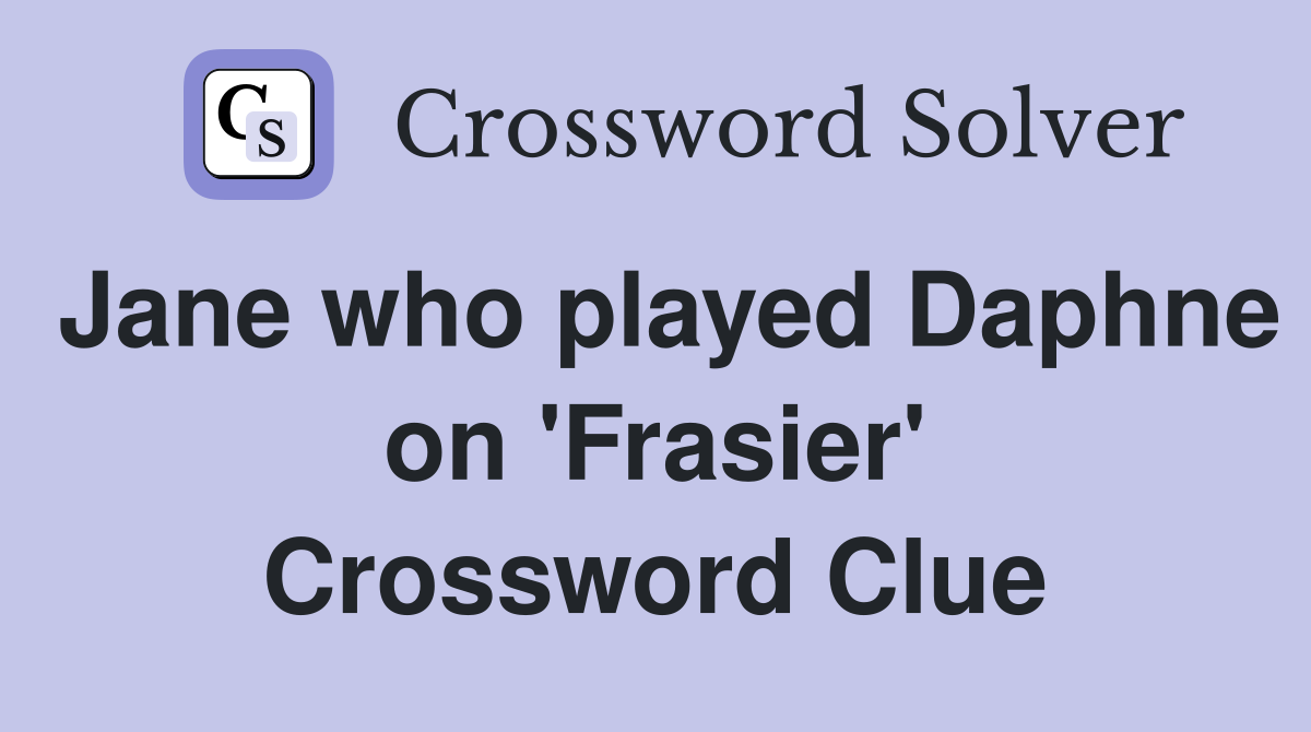 Jane who played Daphne on 'Frasier' Crossword Clue