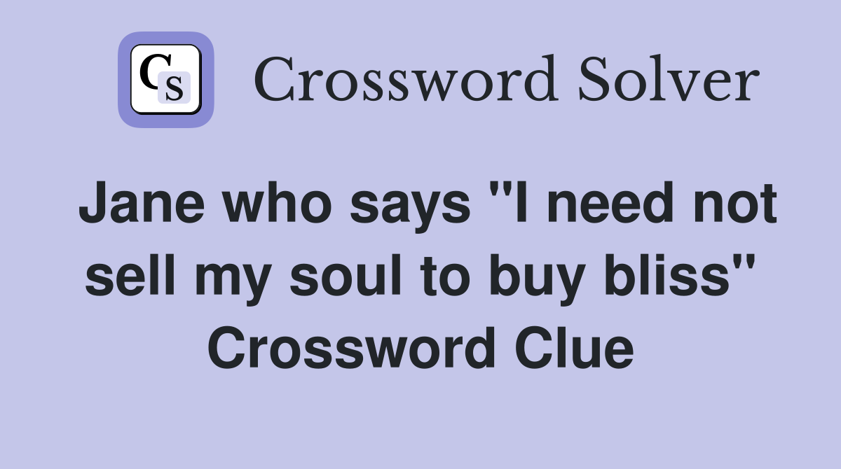 Jane who says "I need not sell my soul to buy bliss" Crossword Clue
