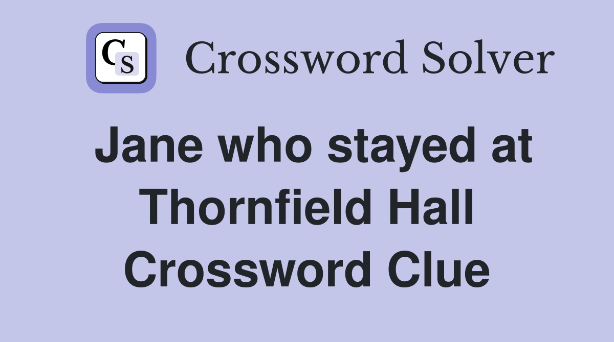 Jane who stayed at Thornfield Hall Crossword Clue