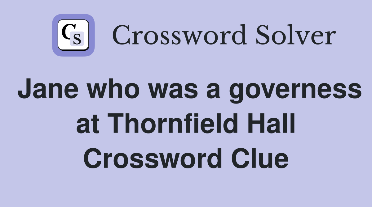 Jane who was a governess at Thornfield Hall Crossword Clue