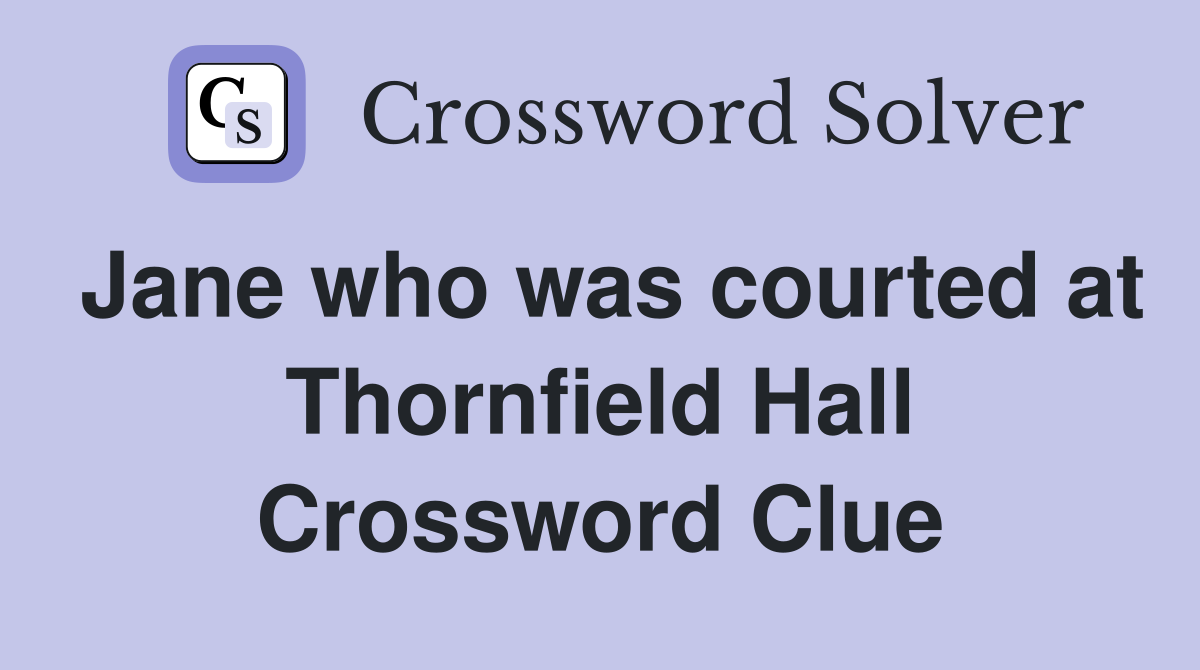Jane who was courted at Thornfield Hall Crossword Clue