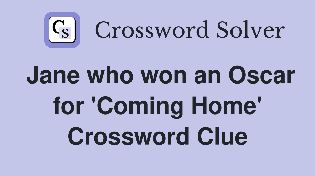 Jane who won an Oscar for 'Coming Home' Crossword Clue