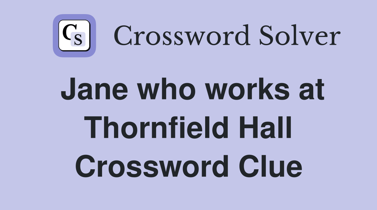 Jane who works at Thornfield Hall Crossword Clue
