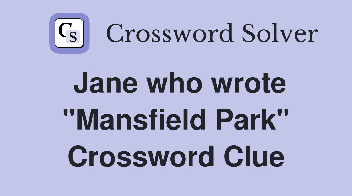 Jane who wrote "Mansfield Park" Crossword Clue