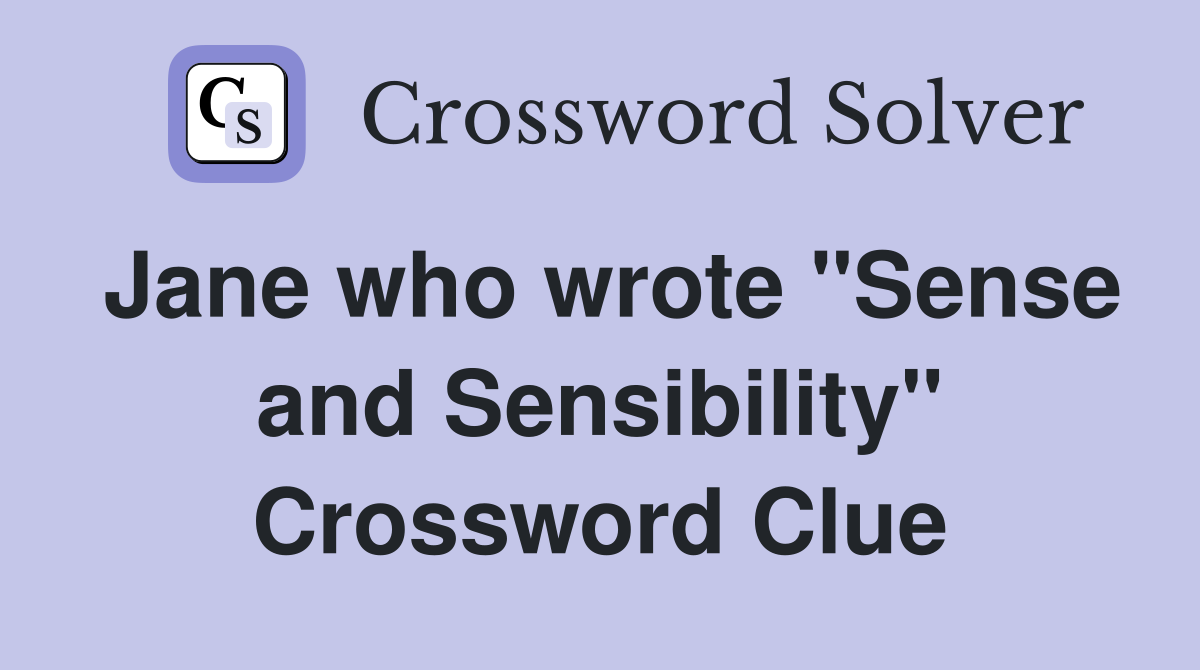 Jane who wrote "Sense and Sensibility" Crossword Clue