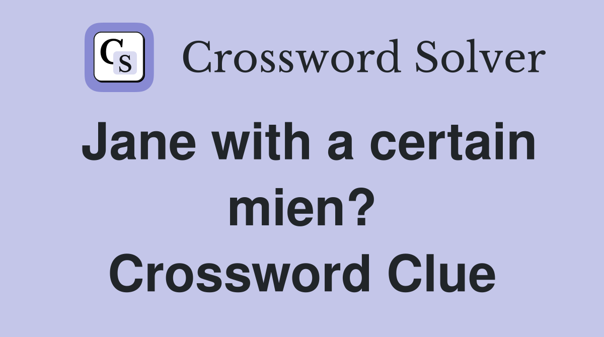 Jane with a certain mien? Crossword Clue