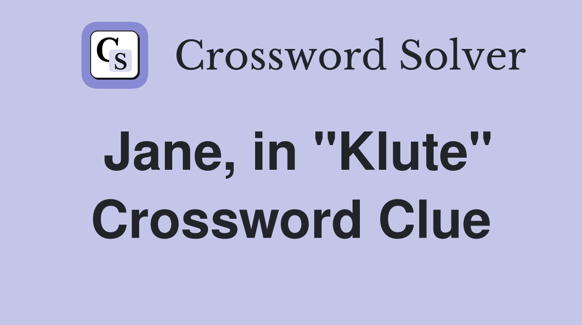 Jane, in "Klute" Crossword Clue