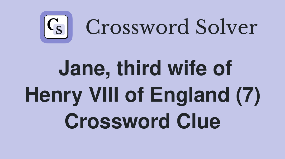 Jane, third wife of Henry VIII of England (7) Crossword Clue