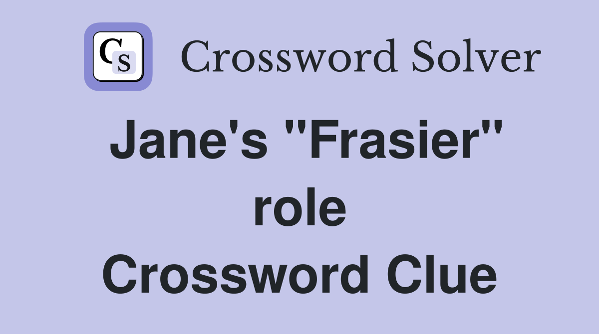 Jane's "Frasier" role Crossword Clue