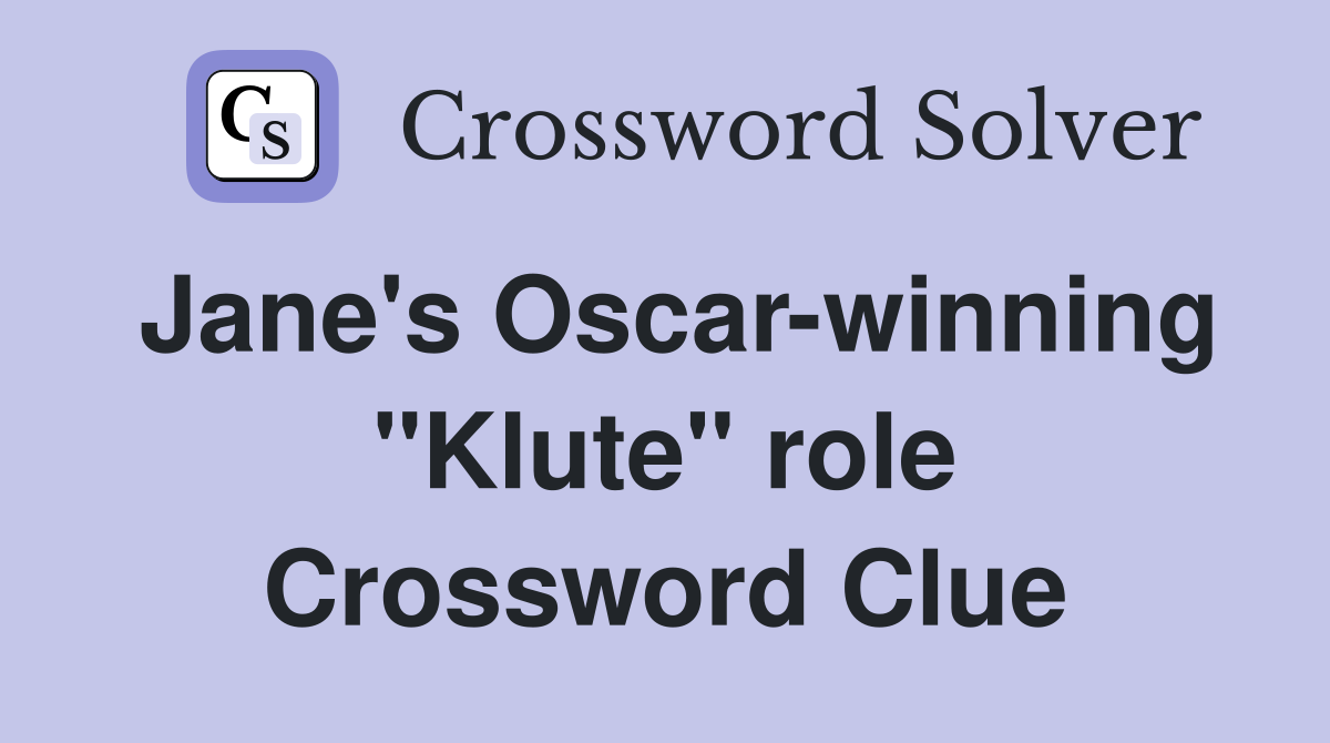 Jane's Oscar-winning "Klute" role Crossword Clue