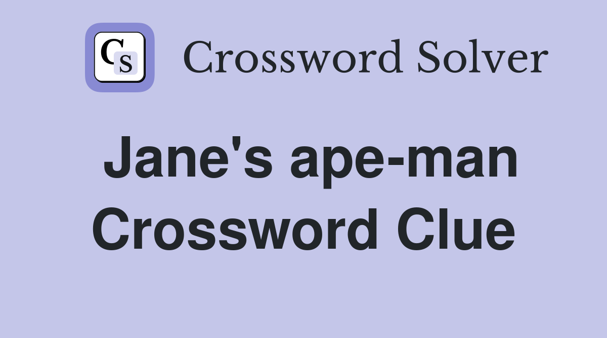 Jane's ape-man Crossword Clue