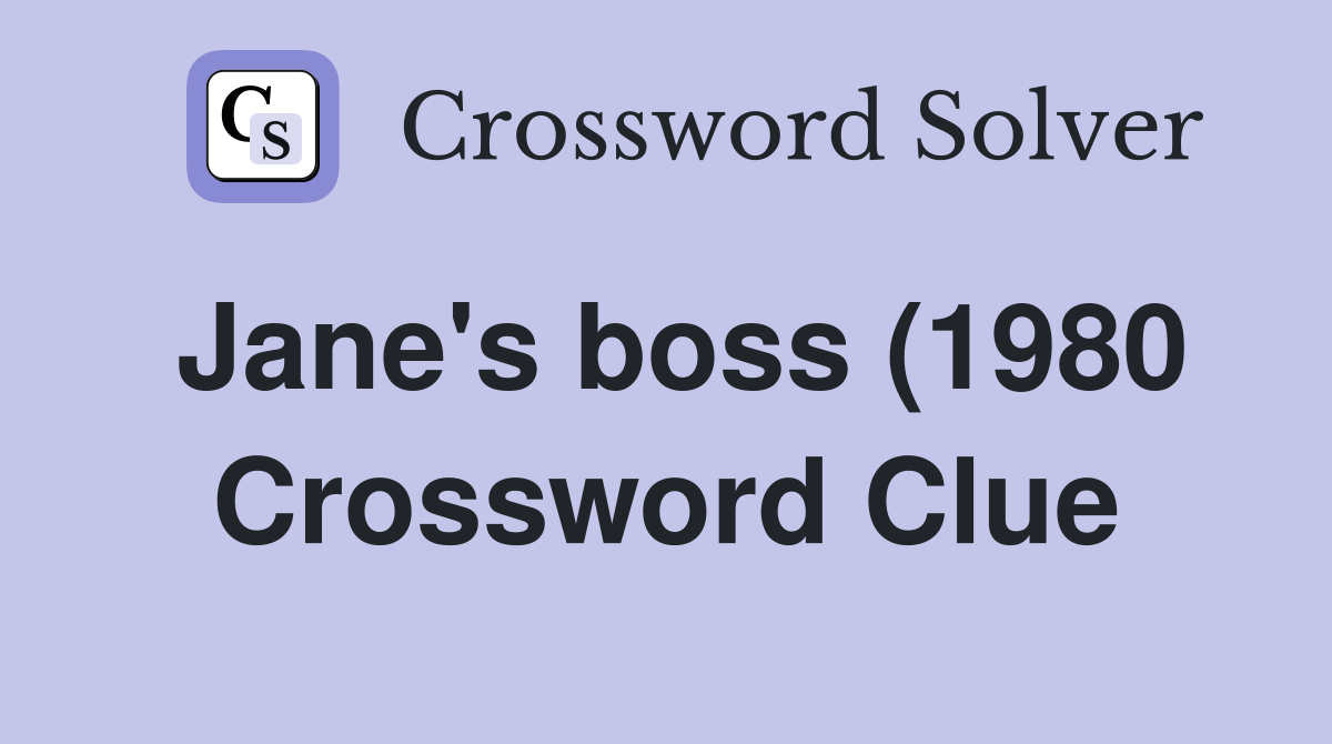 Jane #39 s boss (1980) and fiancé (1981) Crossword Clue Answers Jane #39 s boss (1980) and fiancé (1981) Crossword Clue Answers