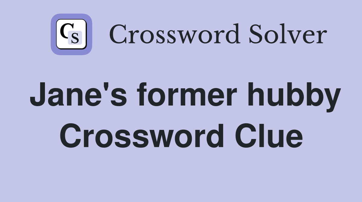 Jane's former hubby Crossword Clue