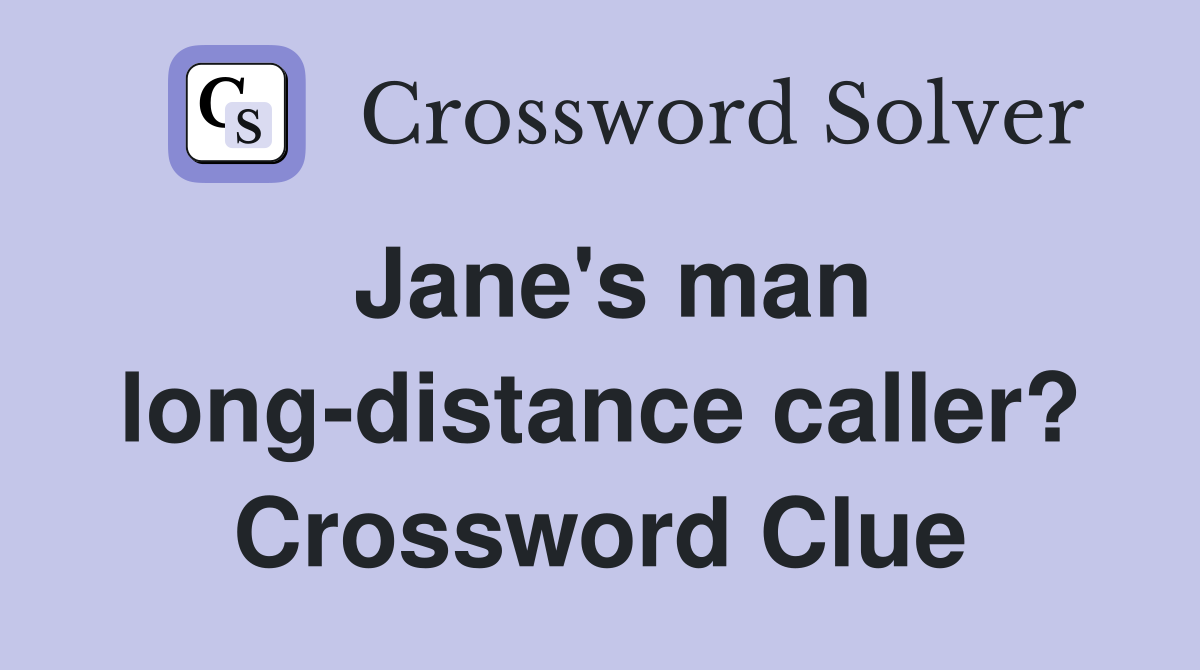 Jane's man long-distance caller? Crossword Clue
