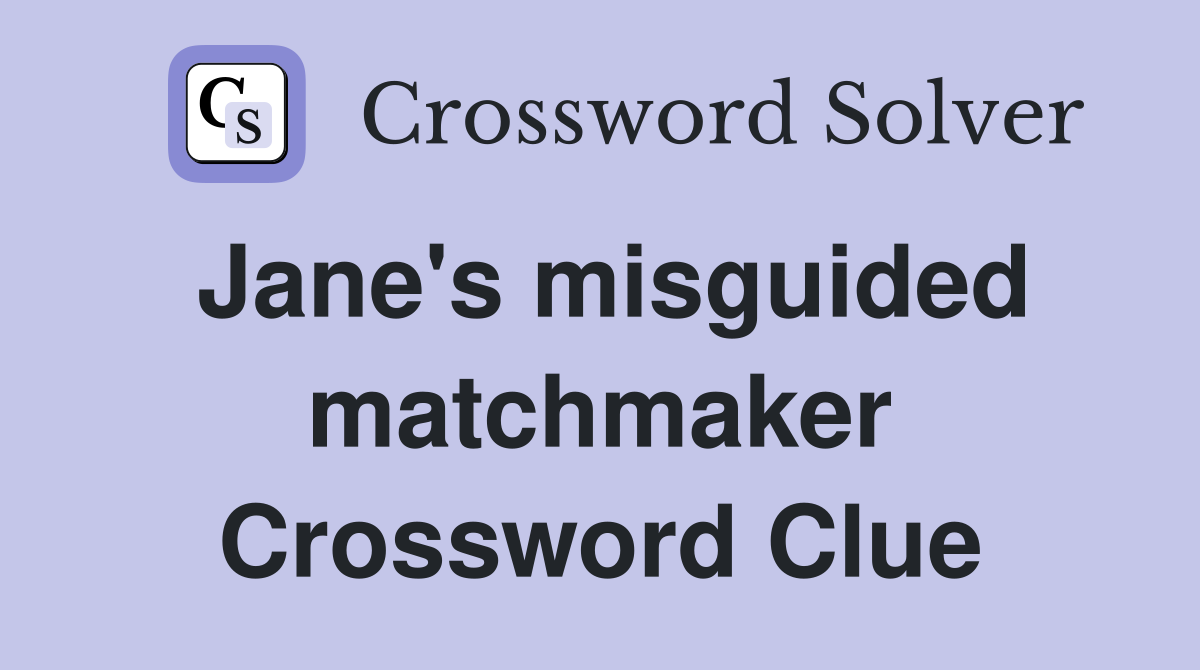 Jane's misguided matchmaker Crossword Clue