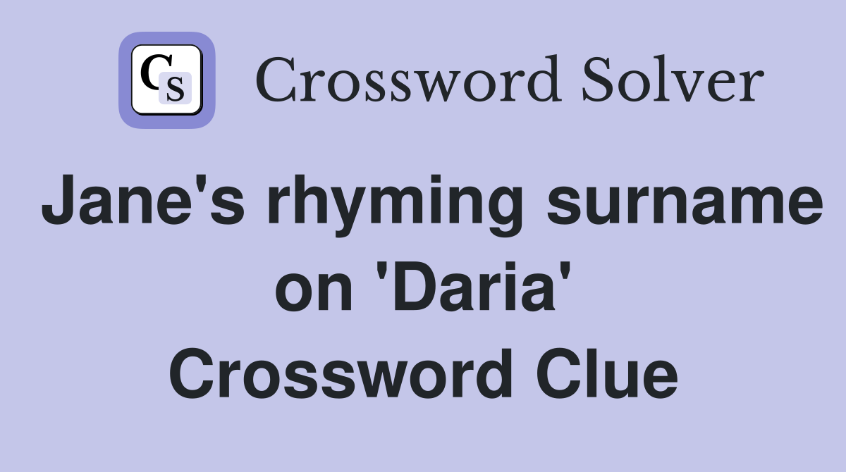 Jane's rhyming surname on 'Daria' Crossword Clue