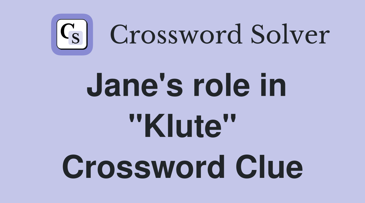 Jane's role in "Klute" Crossword Clue