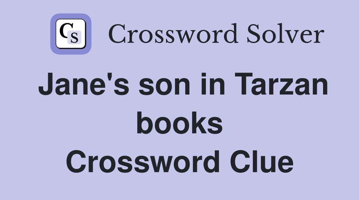 Jane's son in Tarzan books Crossword Clue