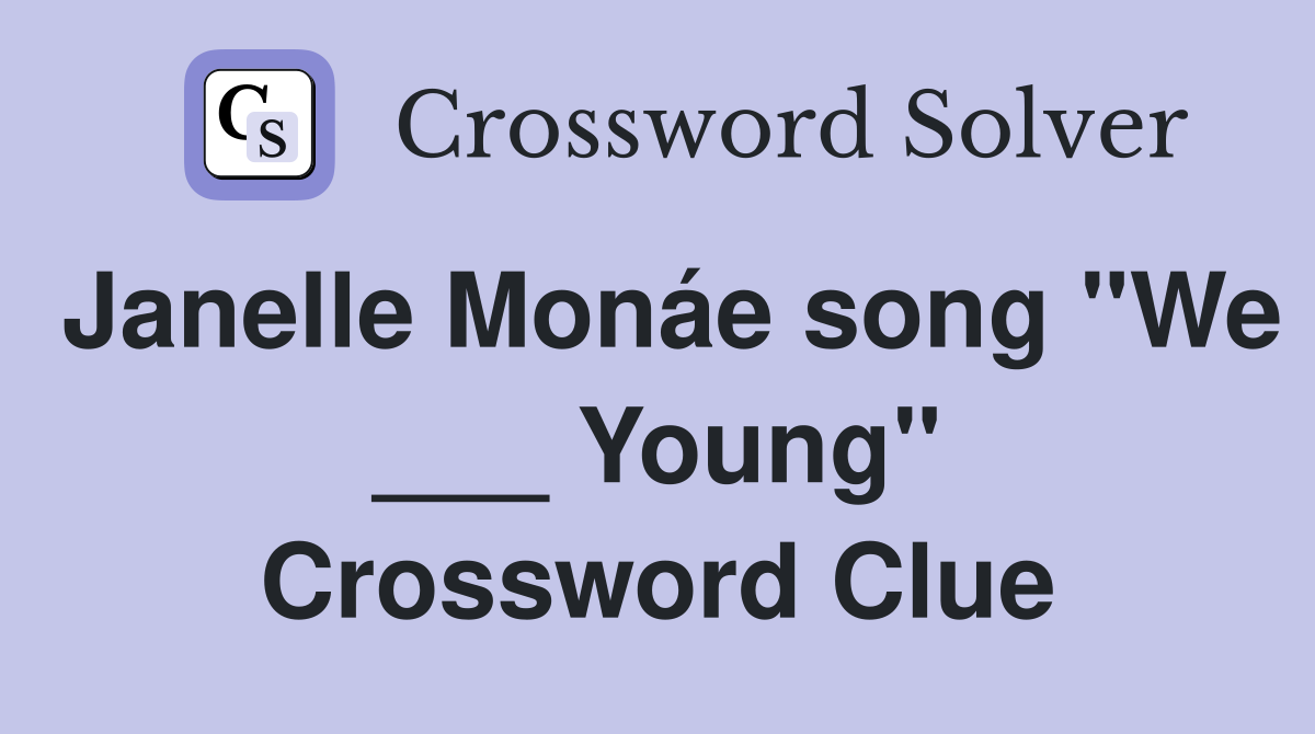Janelle Monáe song "We ___ Young" Crossword Clue