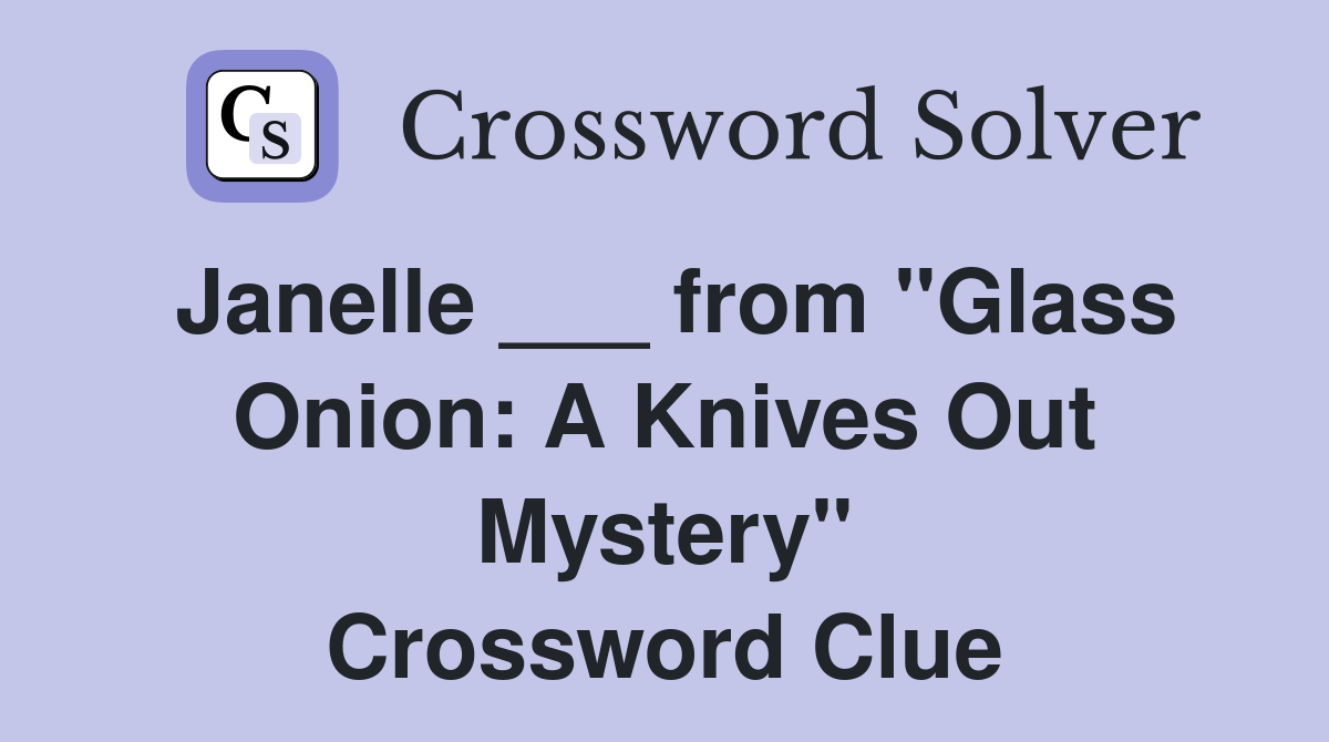 Janelle ___ from "Glass Onion: A Knives Out Mystery" Crossword Clue