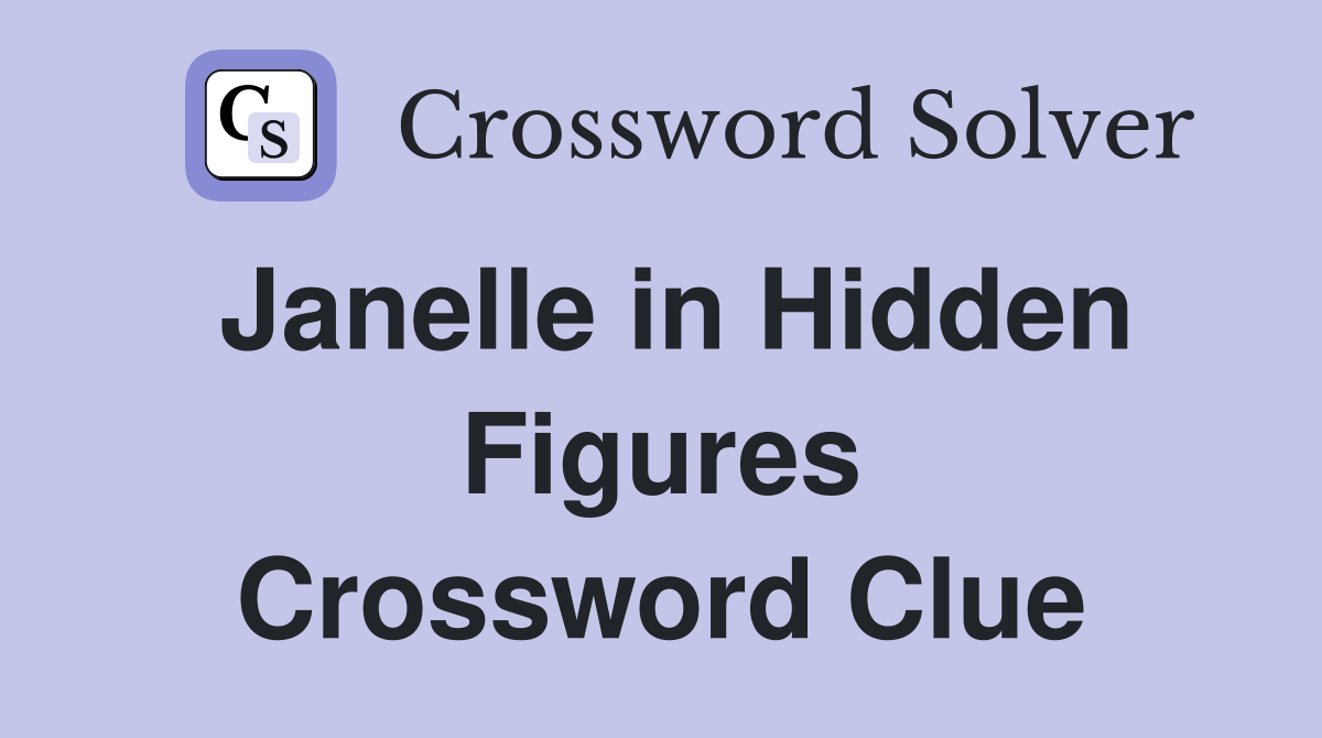 Janelle in Hidden Figures Crossword Clue