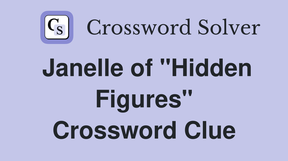 Janelle of "Hidden Figures" Crossword Clue