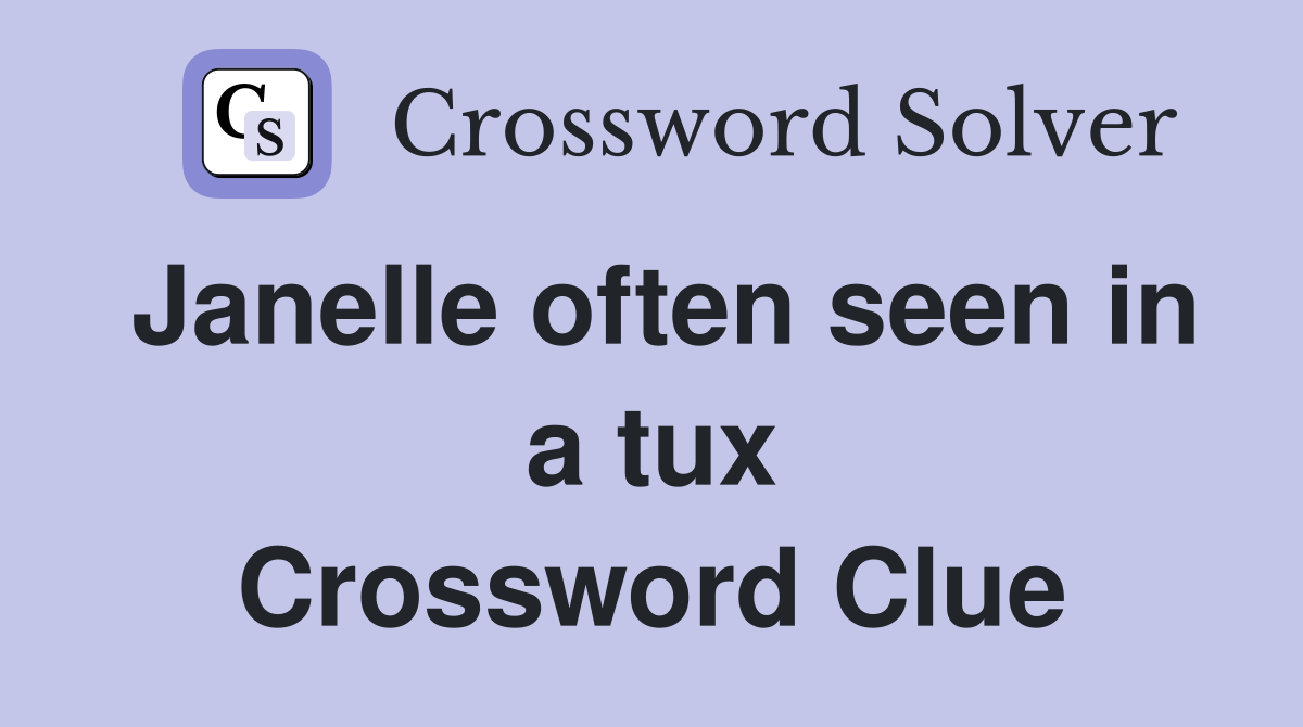 Janelle often seen in a tux Crossword Clue
