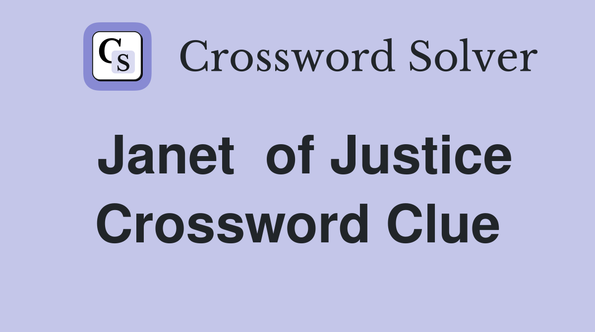 Janet  of Justice Crossword Clue