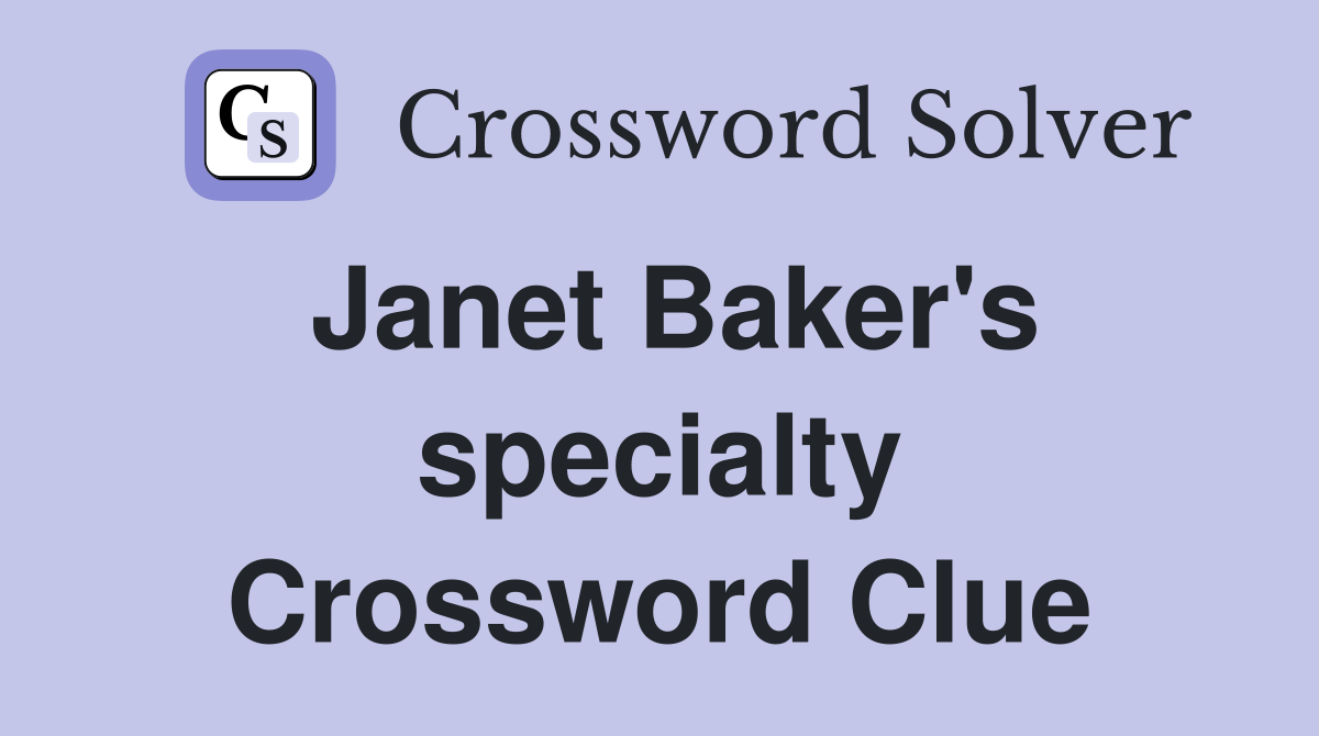 Janet Baker's specialty Crossword Clue