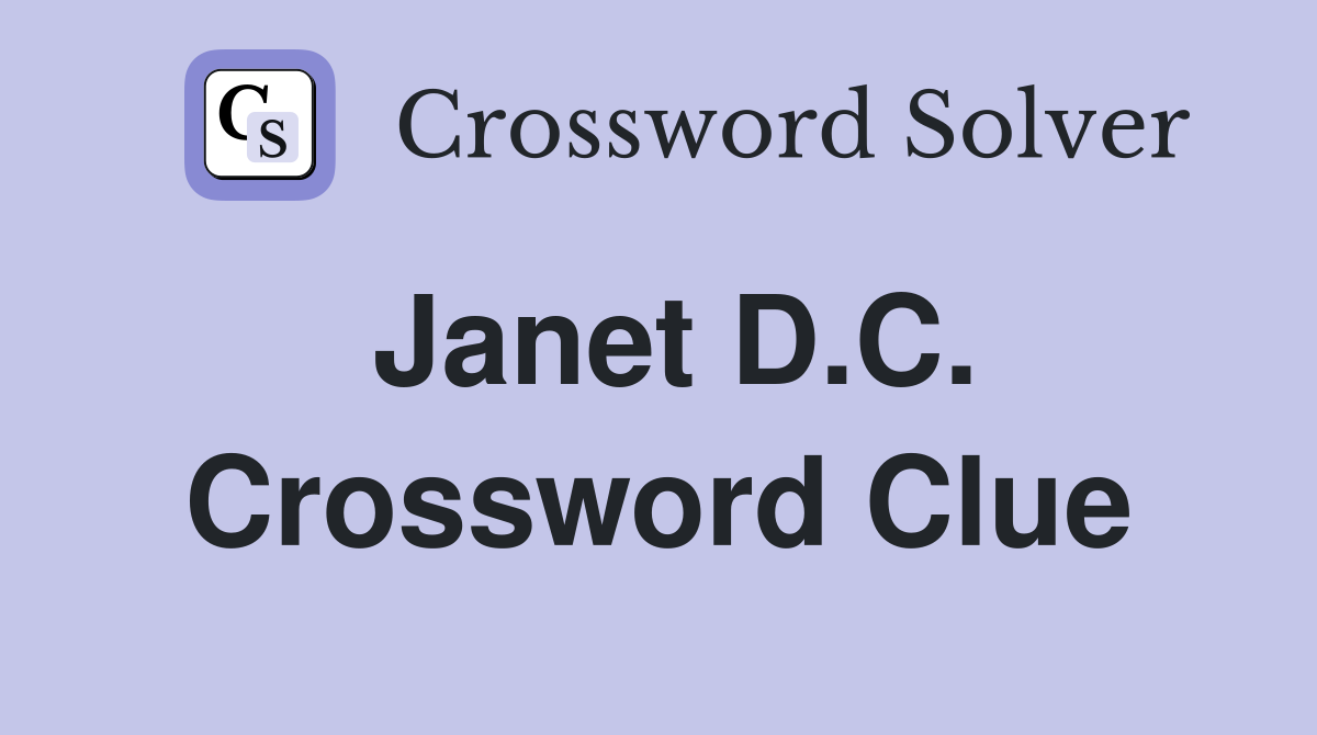 Janet D.C. Crossword Clue
