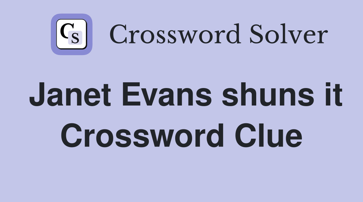 Janet Evans shuns it Crossword Clue